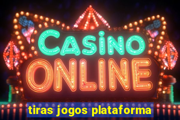tiras jogos plataforma